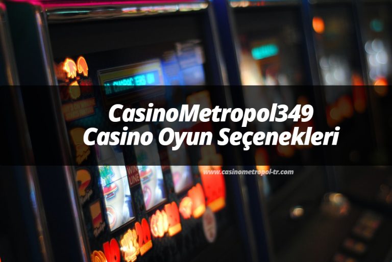 CasinoMetropol349 Casino Oyun Seçenekleri