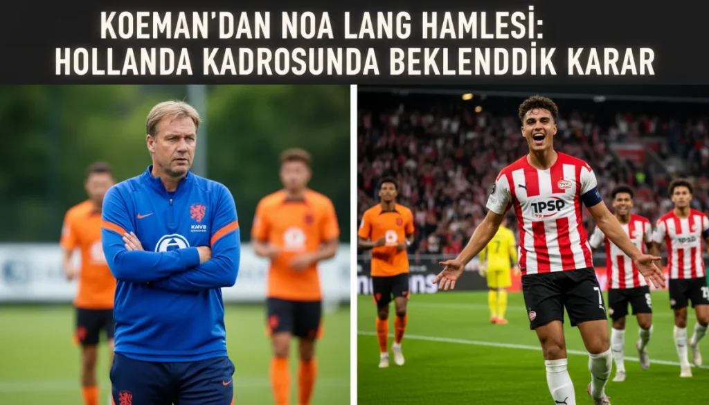Koeman’dan Noa Lang Hamlesi: Hollanda Kadrosunda Beklenmedik Karar